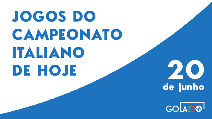 Jogos do campeonato italiano de hoje 20 de junho Jogos do campeonato italiano de hoje 20 de junho